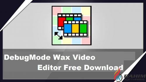 DebugMode Wax Video Editor Free Download